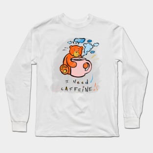 I Need Caffeine! Max the Teddy Bear Long Sleeve T-Shirt